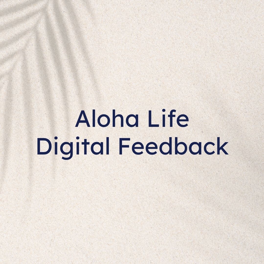 Aloha Life Digital Feedback