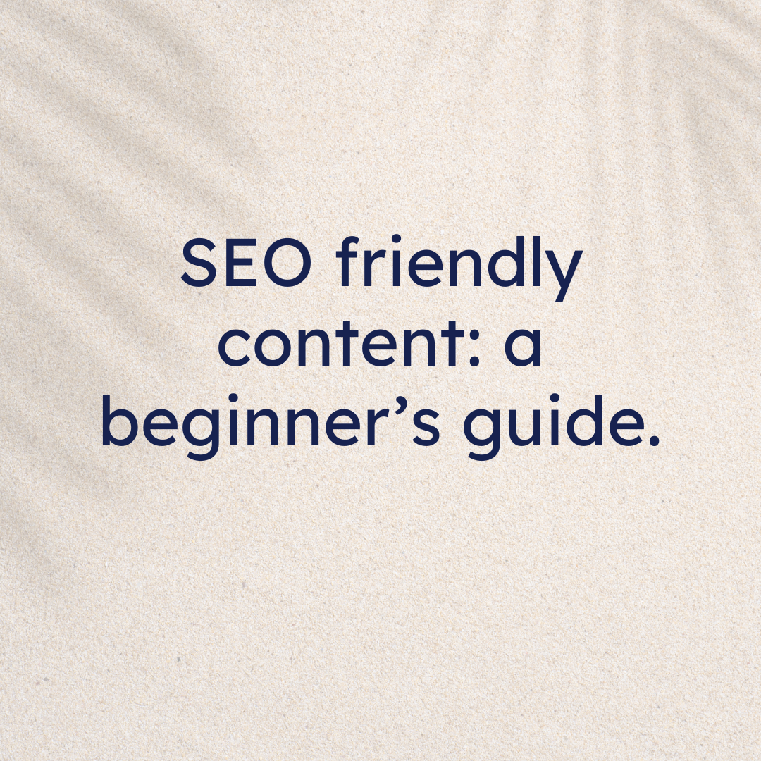 SEO friendly content- a beginner’s guide.